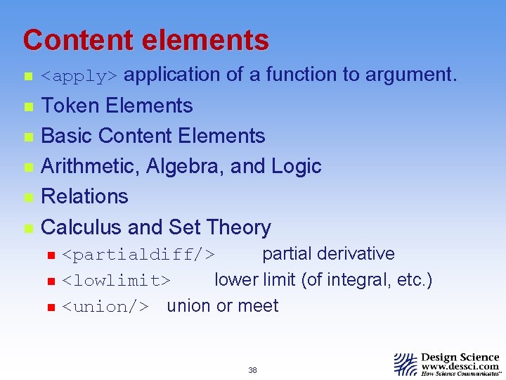 Content elements n n n <apply> application of a function to argument. Token Elements