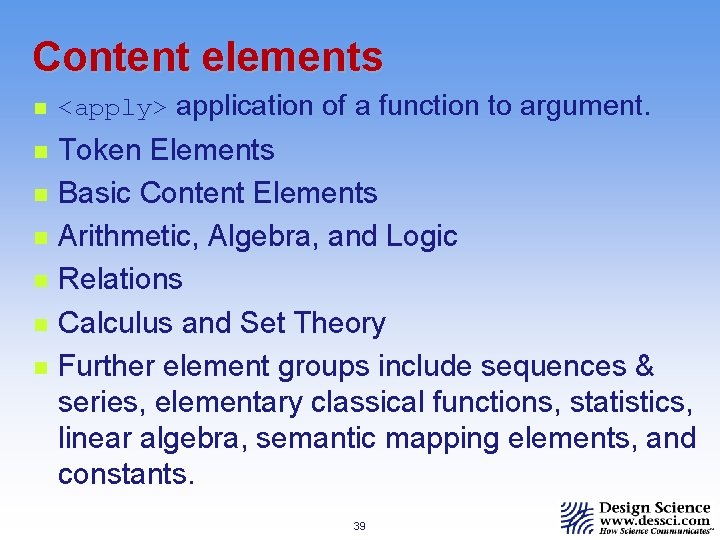 Content elements n n n n <apply> application of a function to argument. Token