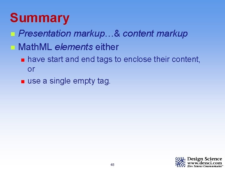 Summary n n Presentation markup…& content markup Math. ML elements either n n have
