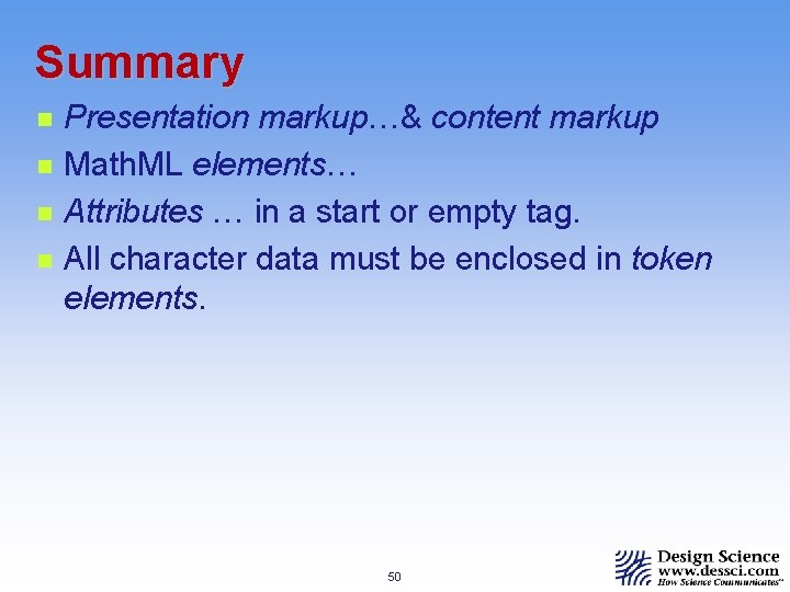 Summary n n Presentation markup…& content markup Math. ML elements… Attributes … in a