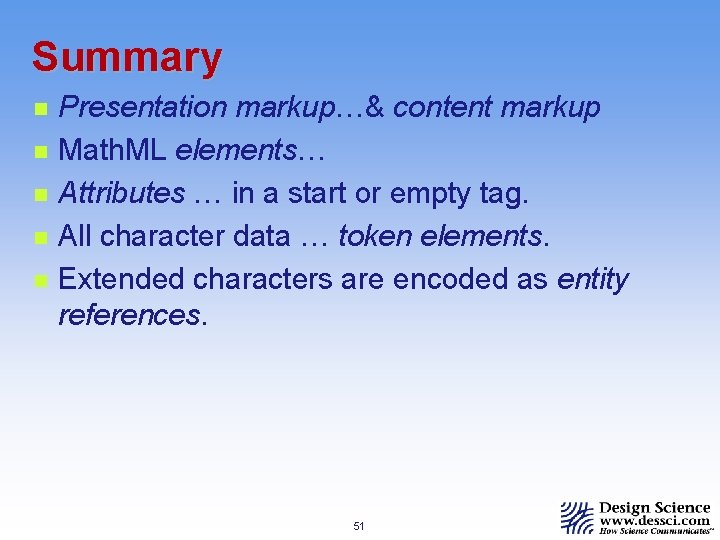 Summary n n n Presentation markup…& content markup Math. ML elements… Attributes … in