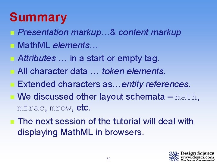 Summary n n n n Presentation markup…& content markup Math. ML elements… Attributes …