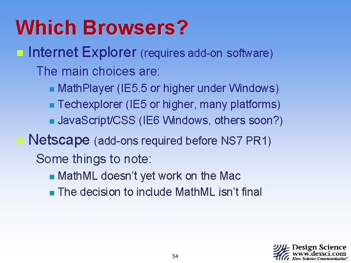 Which Browsers? n Internet Explorer (requires add-on software) The main choices are: Math. Player