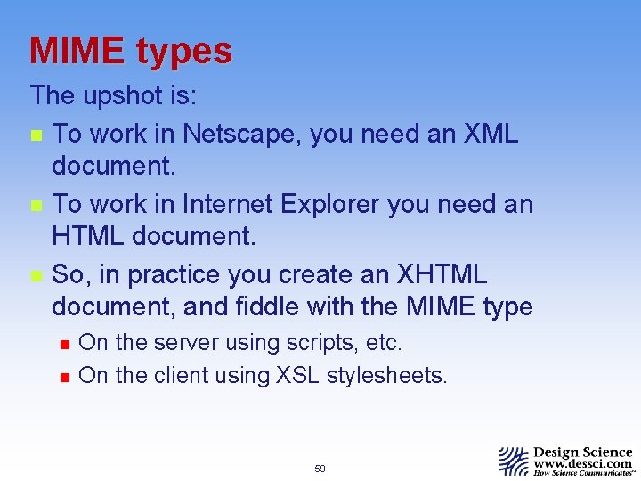MIME types The upshot is: n To work in Netscape, you need an XML