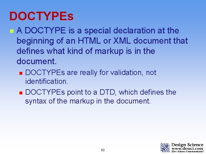DOCTYPEs n A DOCTYPE is a special declaration at the beginning of an HTML