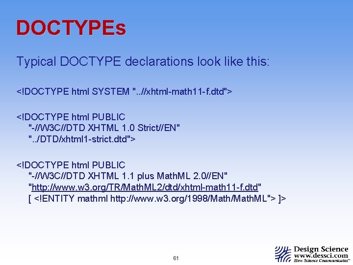 DOCTYPEs Typical DOCTYPE declarations look like this: <!DOCTYPE html SYSTEM ". . //xhtml-math 11