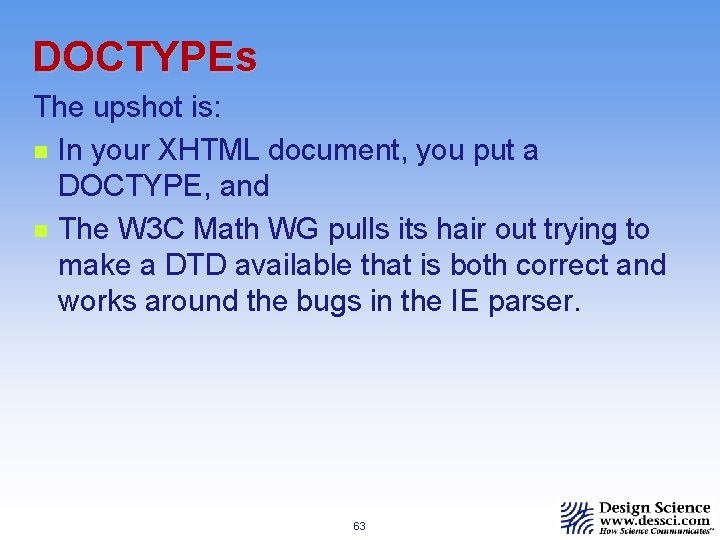 DOCTYPEs The upshot is: n In your XHTML document, you put a DOCTYPE, and