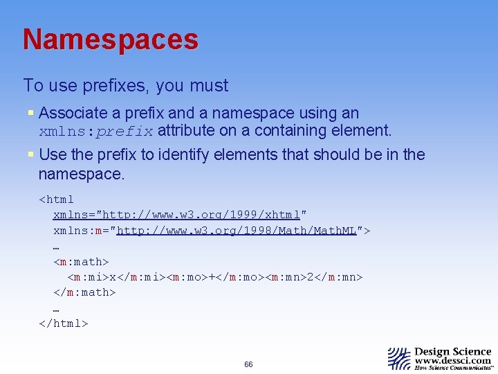 Namespaces To use prefixes, you must § Associate a prefix and a namespace using