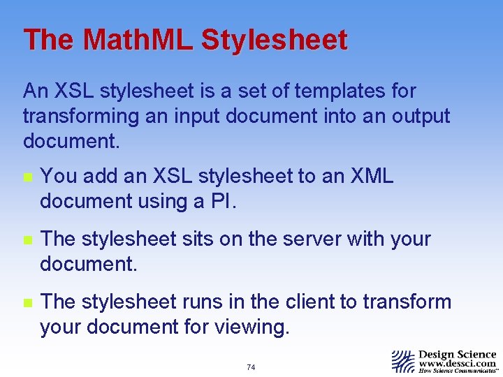 The Math. ML Stylesheet An XSL stylesheet is a set of templates for transforming
