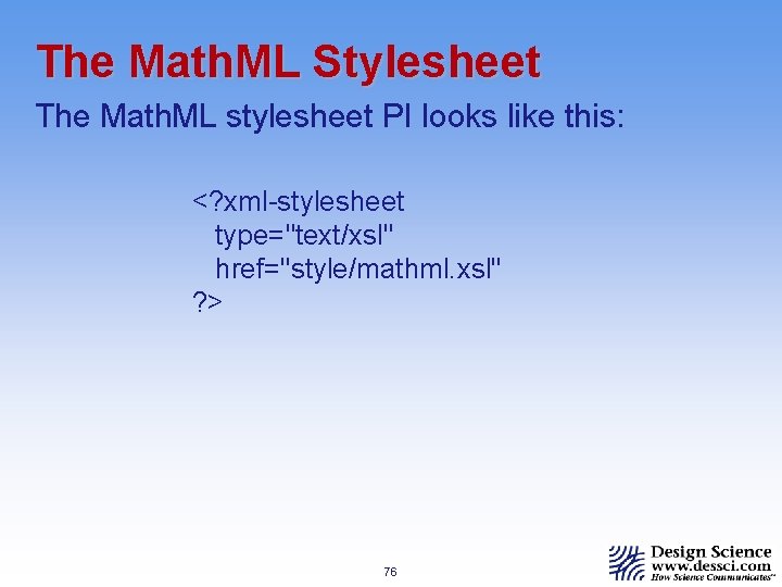 The Math. ML Stylesheet The Math. ML stylesheet PI looks like this: <? xml-stylesheet