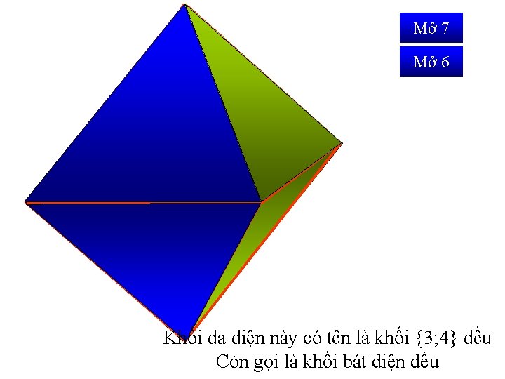 Mở 7 Mở 6 Khối đa diện này có tên là khối {3; 4}