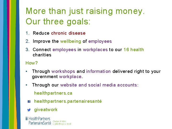More than just raising money. Our three goals: 1. Reduce chronic disease 2. Improve