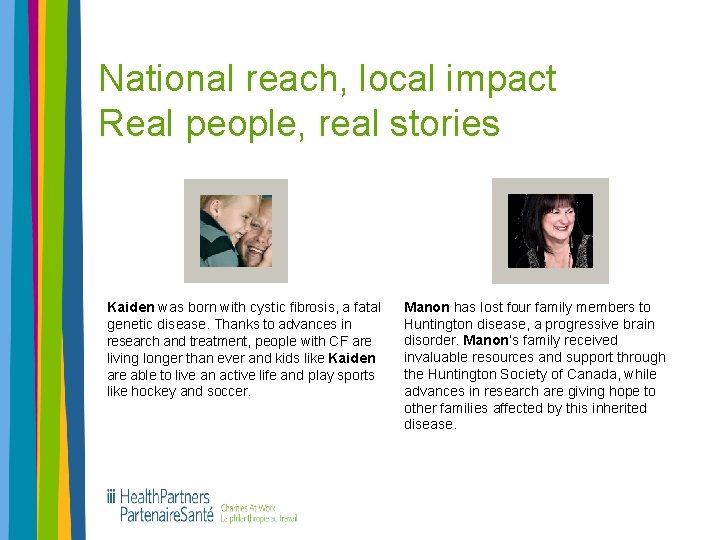 National reach, local impact Real people, real stories Kaiden was born with cystic fibrosis,
