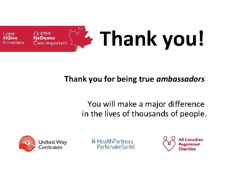 Thank you! Thank you for being true ambassadors You will make a major difference