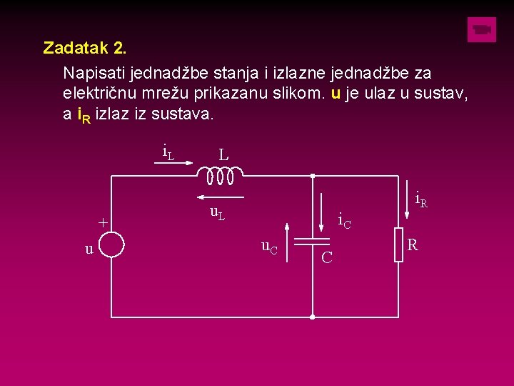 Zadatak 2. Napisati jednadžbe stanja i izlazne jednadžbe za električnu mrežu prikazanu slikom. u