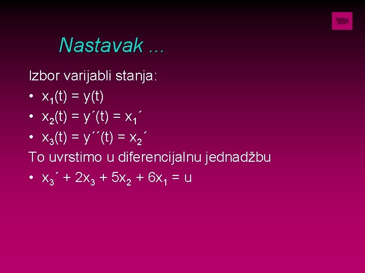 Nastavak. . . Izbor varijabli stanja: • x 1(t) = y(t) • x 2(t)