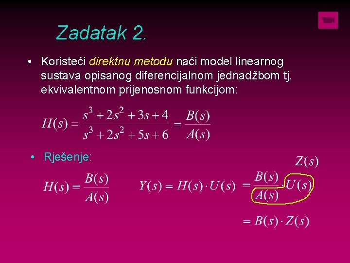 Zadatak 2. • Koristeći direktnu metodu naći model linearnog sustava opisanog diferencijalnom jednadžbom tj.