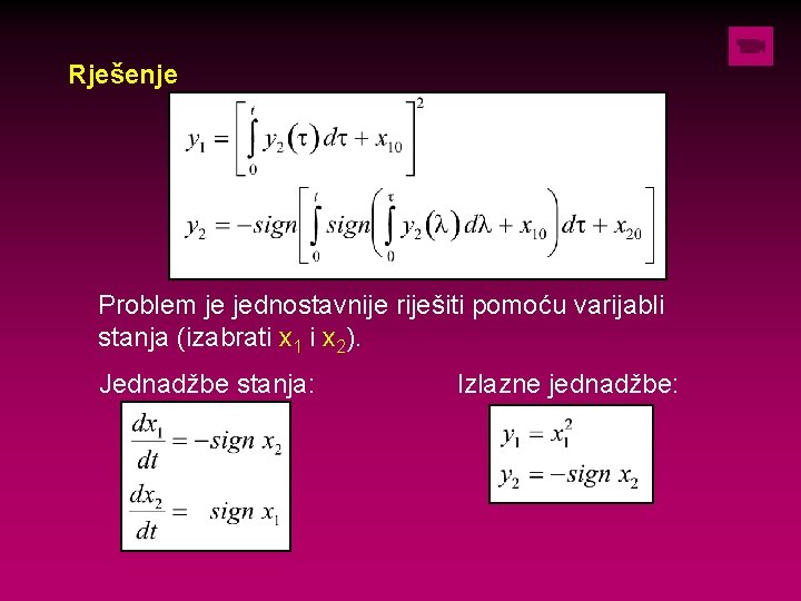 Rješenje Problem je jednostavnije riješiti pomoću varijabli stanja (izabrati x 1 i x 2).