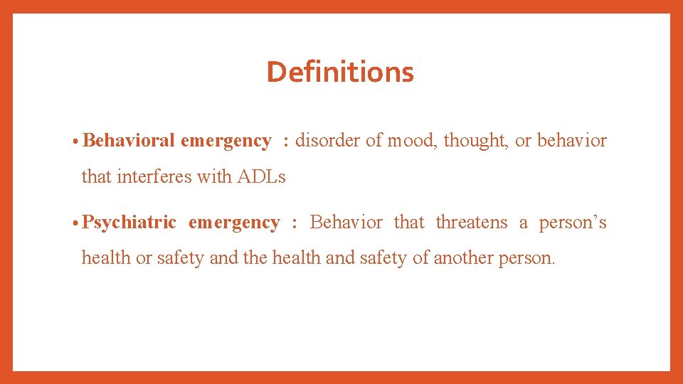Definitions • Behavioral emergency : disorder of mood, thought, or behavior that interferes with