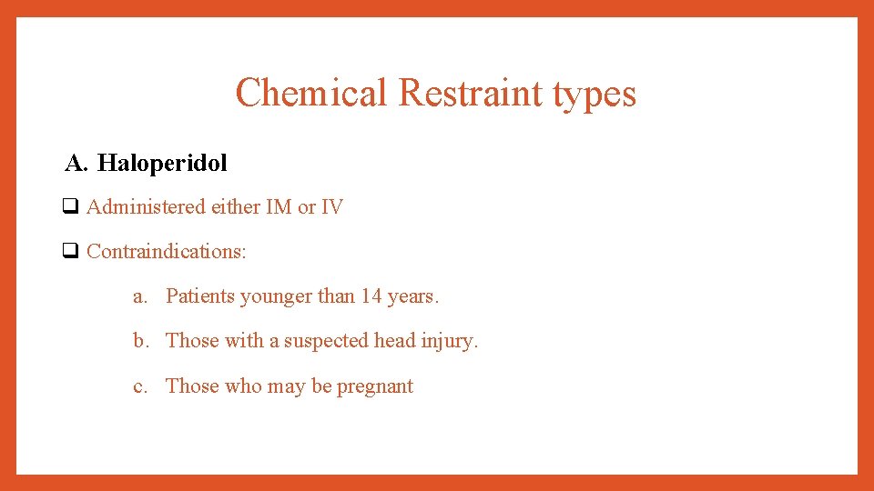 Chemical Restraint types A. Haloperidol q Administered either IM or IV q Contraindications: a.