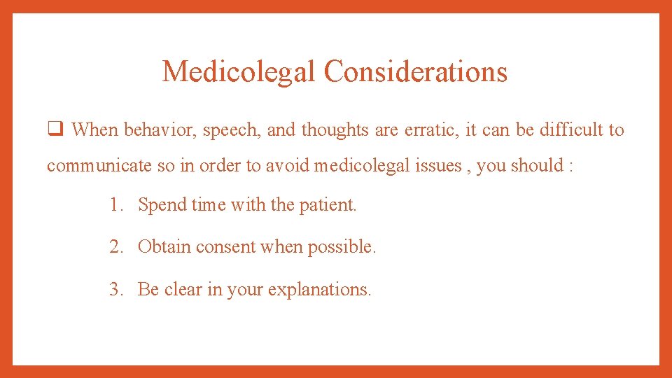 Medicolegal Considerations q When behavior, speech, and thoughts are erratic, it can be difficult