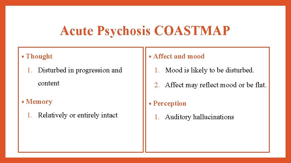 Acute Psychosis COASTMAP • Thought 1. Disturbed in progression and content • Memory 1.