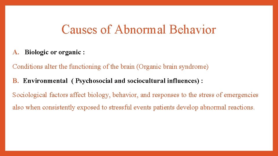 Causes of Abnormal Behavior A. Biologic or organic : Conditions alter the functioning of