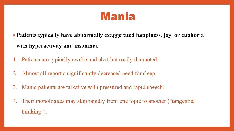 Mania § Patients typically have abnormally exaggerated happiness, joy, or euphoria with hyperactivity and