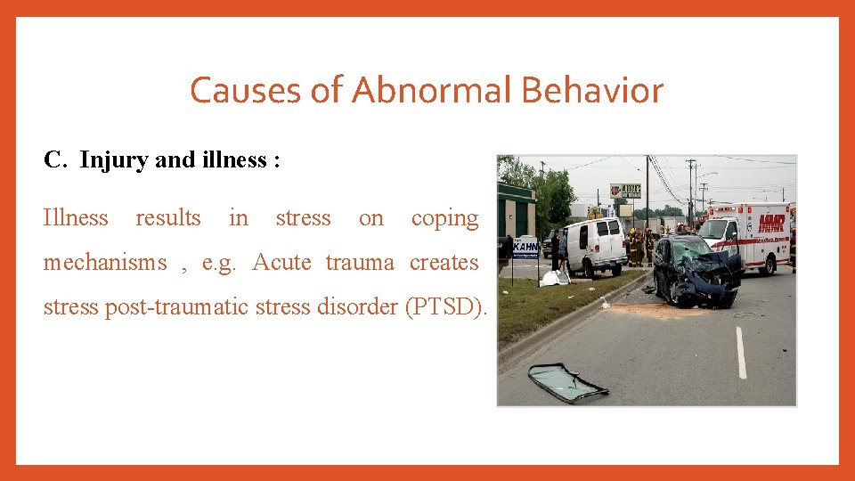 Causes of Abnormal Behavior C. Injury and illness : Illness results in stress on