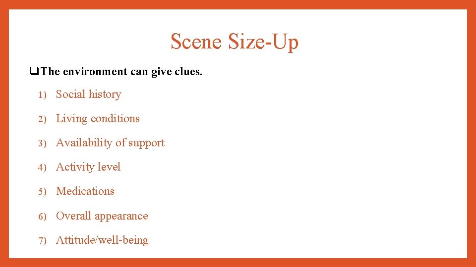 Scene Size-Up q. The environment can give clues. 1) Social history 2) Living conditions
