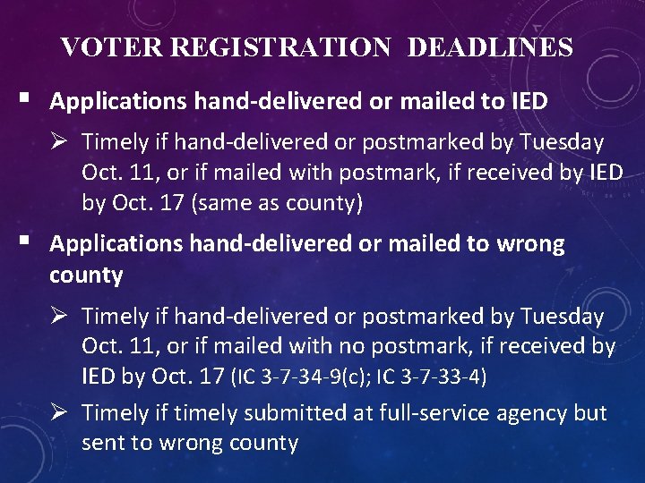 VOTER REGISTRATION DEADLINES § Applications hand-delivered or mailed to IED Ø Timely if hand-delivered