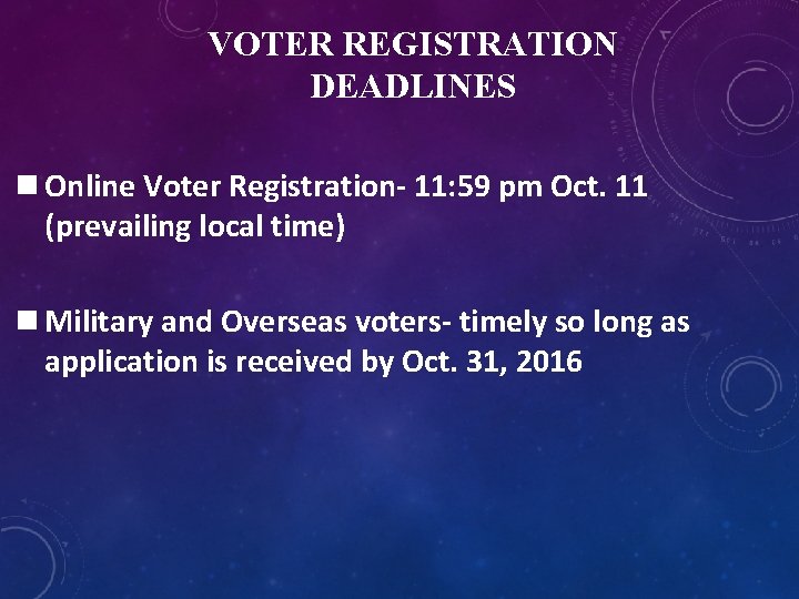 VOTER REGISTRATION DEADLINES n Online Voter Registration- 11: 59 pm Oct. 11 (prevailing local