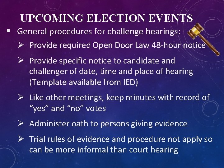UPCOMING ELECTION EVENTS § General procedures for challenge hearings: Ø Provide required Open Door