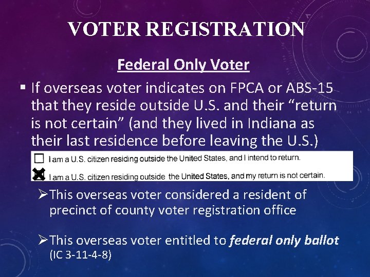 VOTER REGISTRATION Federal Only Voter § If overseas voter indicates on FPCA or ABS-15