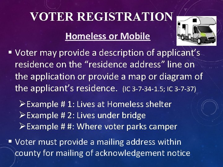 VOTER REGISTRATION Homeless or Mobile § Voter may provide a description of applicant’s residence