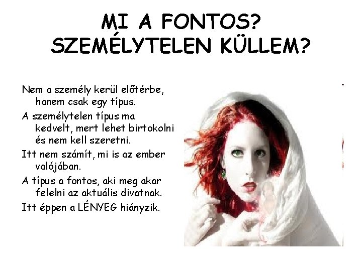 MI A FONTOS? SZEMÉLYTELEN KÜLLEM? Nem a személy kerül előtérbe, hanem csak egy típus.