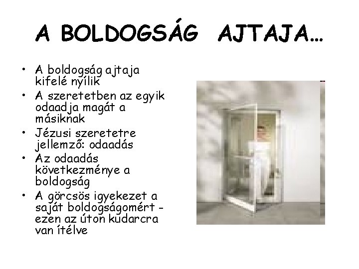 A BOLDOGSÁG AJTAJA… • A boldogság ajtaja kifelé nyílik • A szeretetben az egyik