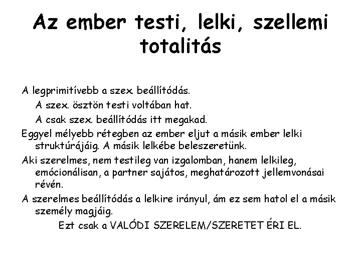 Az ember testi, lelki, szellemi totalitás A legprimitívebb a szex. beállítódás. A szex. ösztön