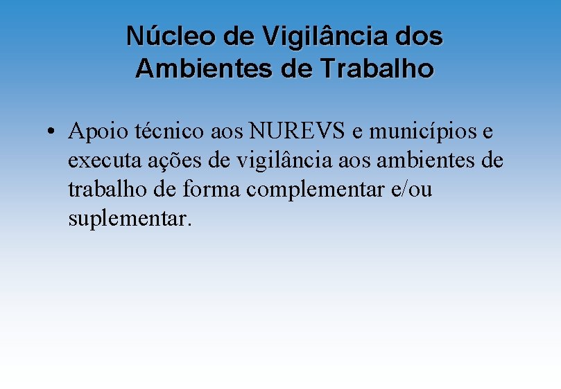 Núcleo de Vigilância dos Ambientes de Trabalho • Apoio técnico aos NUREVS e municípios