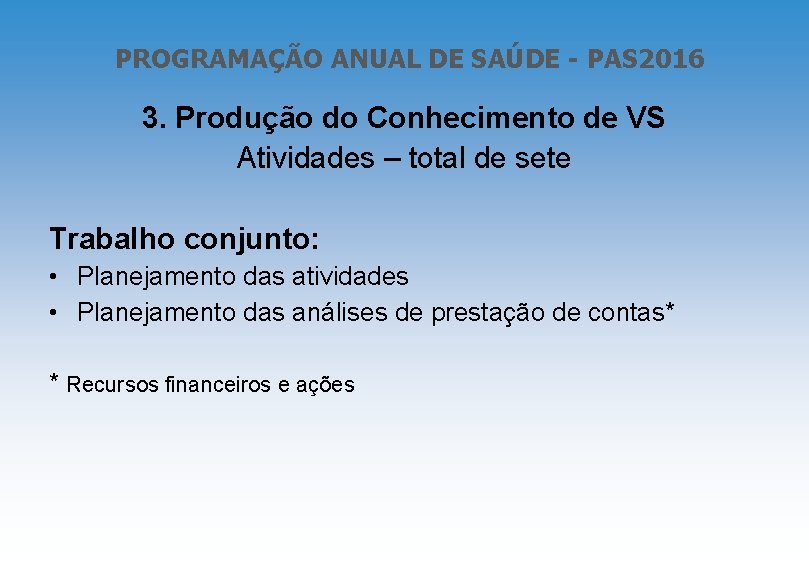 PROGRAMAÇÃO ANUAL DE SAÚDE - PAS 2016 3. Produção do Conhecimento de VS Atividades