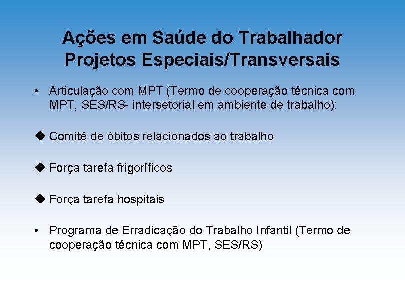 Ações em Saúde do Trabalhador Projetos Especiais/Transversais • Articulação com MPT (Termo de cooperação