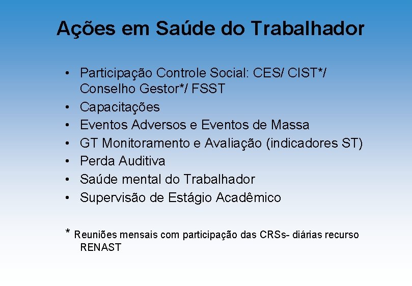 Ações em Saúde do Trabalhador • Participação Controle Social: CES/ CIST*/ Conselho Gestor*/ FSST