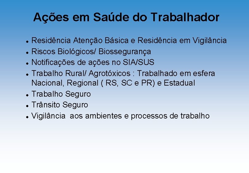 Ações em Saúde do Trabalhador Residência Atenção Básica e Residência em Vigilância Riscos Biológicos/