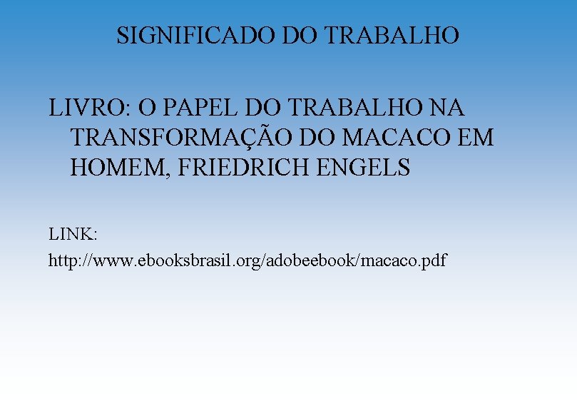 SIGNIFICADO DO TRABALHO LIVRO: O PAPEL DO TRABALHO NA TRANSFORMAÇÃO DO MACACO EM HOMEM,