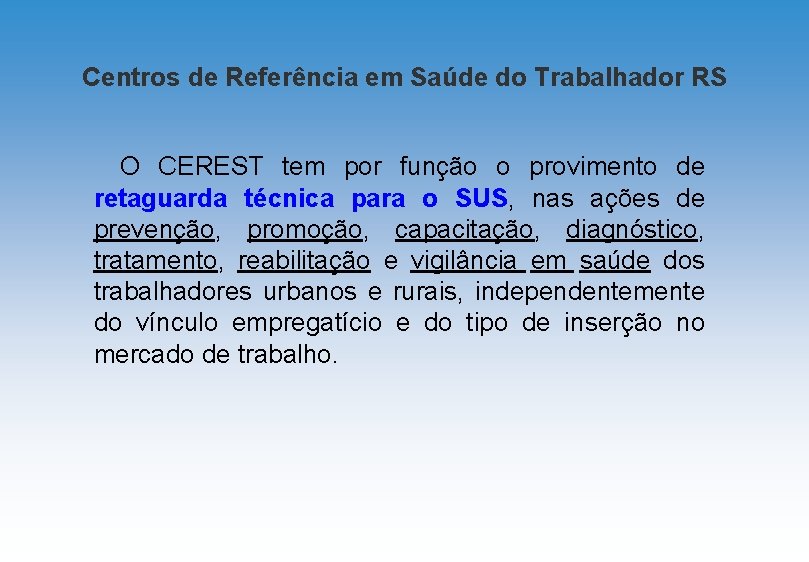 Centros de Referência em Saúde do Trabalhador RS O CEREST tem por função o