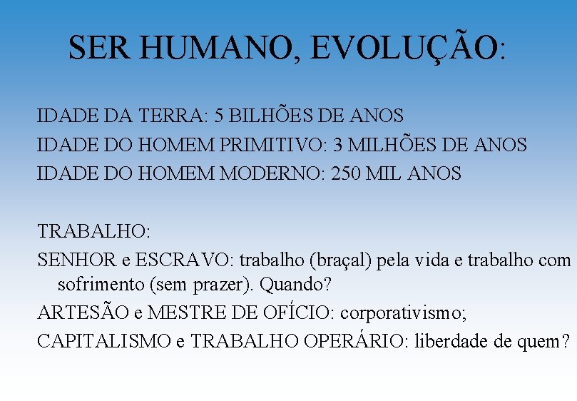 SER HUMANO, EVOLUÇÃO: IDADE DA TERRA: 5 BILHÕES DE ANOS IDADE DO HOMEM PRIMITIVO: