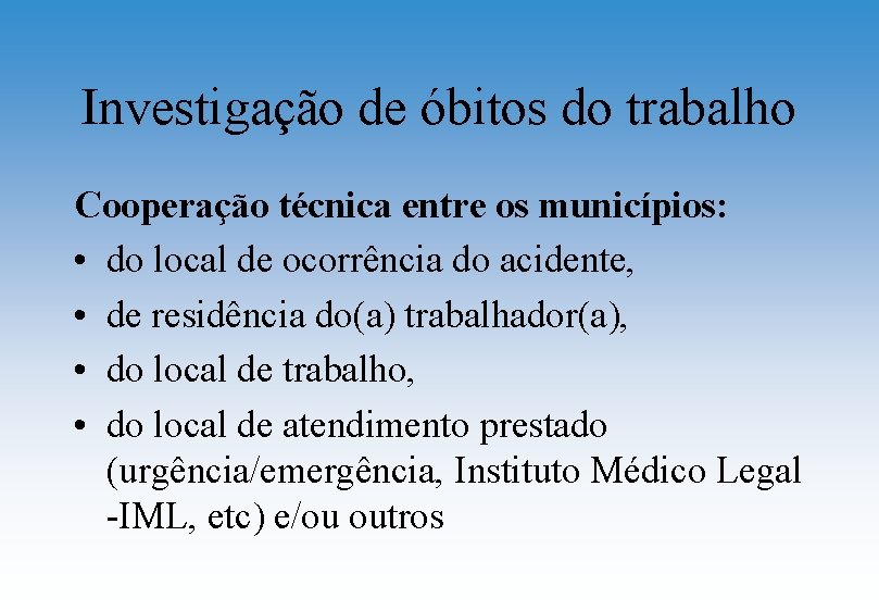 Investigação de óbitos do trabalho Cooperação técnica entre os municípios: • do local de