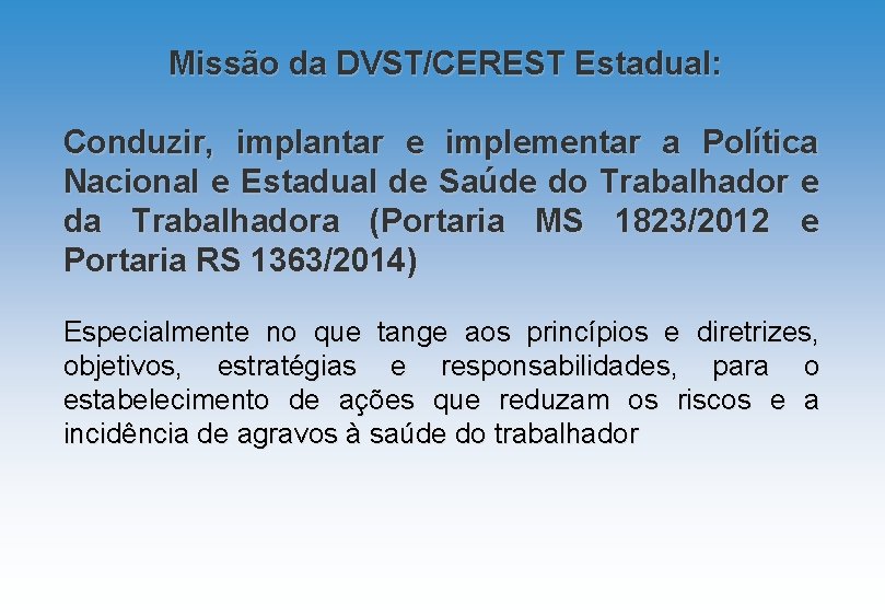 Missão da DVST/CEREST Estadual: Conduzir, implantar e implementar a Política Nacional e Estadual de