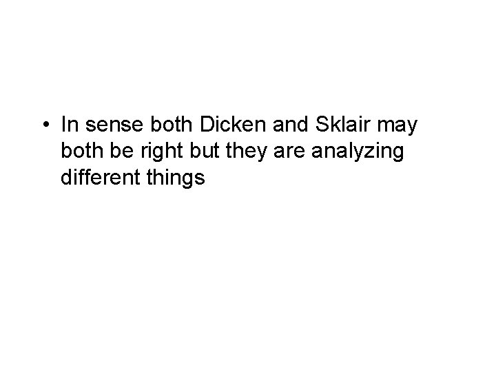  • In sense both Dicken and Sklair may both be right but they