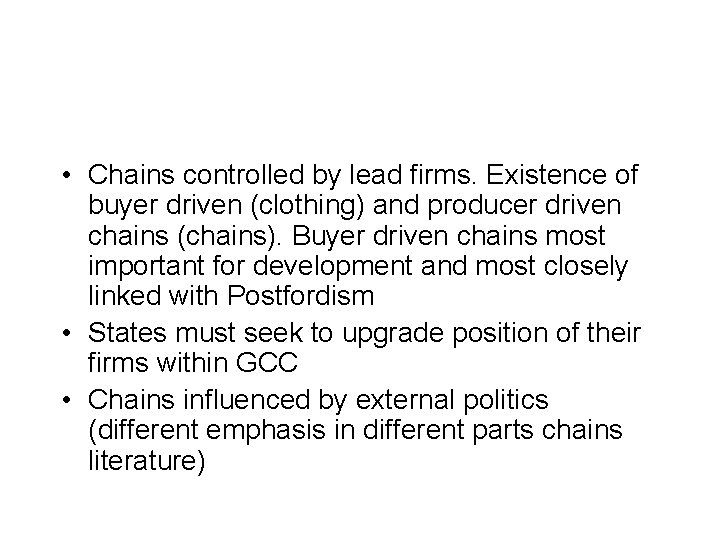  • Chains controlled by lead firms. Existence of buyer driven (clothing) and producer